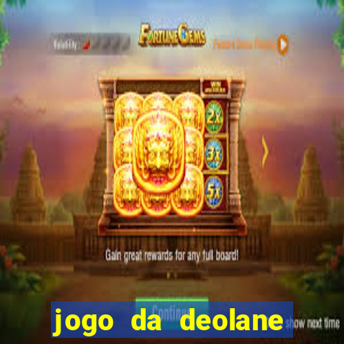 jogo da deolane que ganha dinheiro